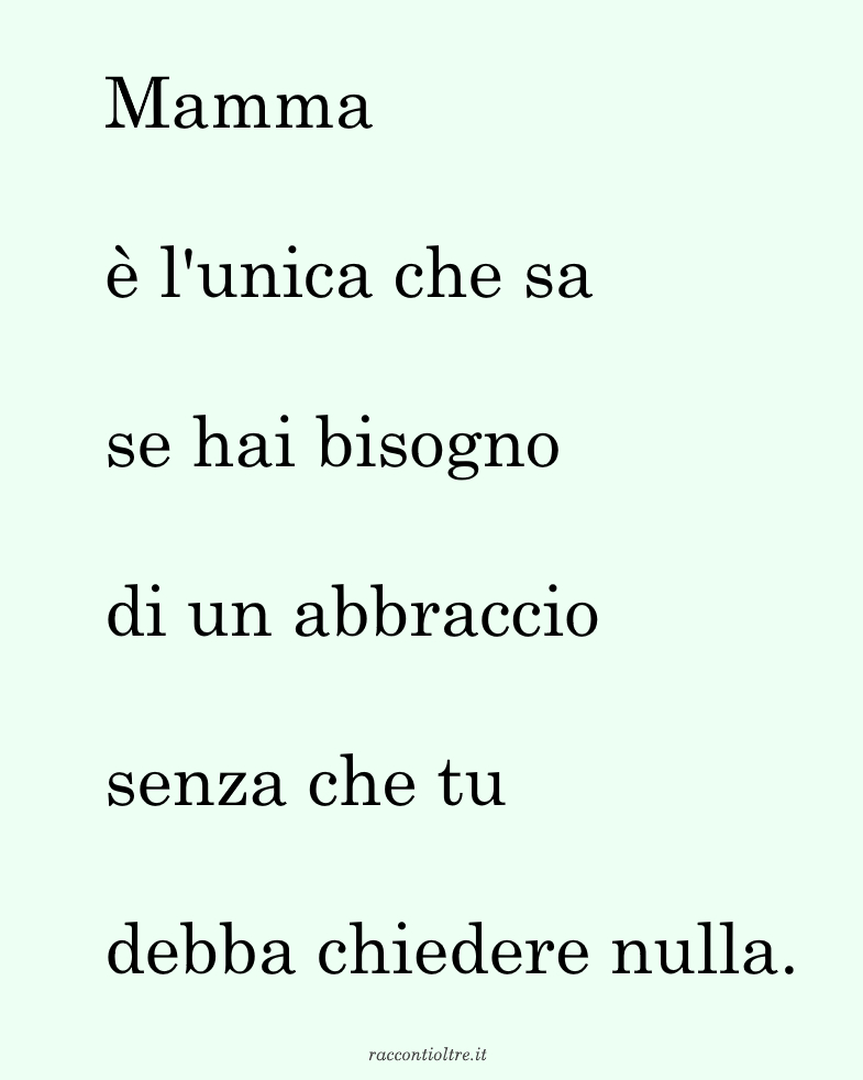 Citazione breve sulla mamma come l'unica che capisce quando hai bisogno di un abbraccio senza dover chiedere.